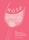 Rose Made Me Do It : 60 Perfectly Pink Punches and Cocktails - eBook