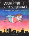 Vulnerability Is My Superpower : An Underpants and Overbites Collection - Book