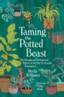 Taming the Potted Beast : The Strange and Sensational History of the Not-So-Humble Houseplant - Book
