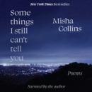 Some Things I Still Can't Tell You : Poems - eAudiobook