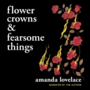 Flower Crowns and Fearsome Things - eAudiobook