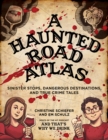 A Haunted Road Atlas : Sinister Stops, Dangerous Destinations, and True Crime Tales - eBook