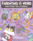 Parenting Is Weird : Tails from the Litterbox - Book