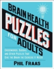 Brain Health Puzzles for Adults : Crosswords, Sudoku, and Other Puzzles That Give the Brain the Exercise It Needs - Book