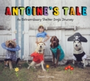 Antoine's Tale : An Extraordinary Shelter Dog's Journey - eBook