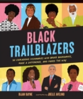 Black Trailblazers : 30 Courageous Visionaries Who Broke Boundaries, Made a Difference, and Paved the Way - eBook