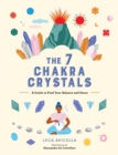 The 7 Chakra Crystals : A Guide to Find Your Balance and Peace - eBook