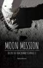 Moon Mission : The Epic 400-Year Journey to Apollo 11 - Book