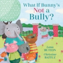 What If Bunny's Not A Bully? - Book