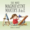 The Most Magnificent Maker's A To Z - Book