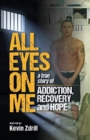 All Eyes On Me : A True Story of Addiction, Recovery, and Hope - Book
