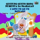 Gustung-gusto Kong Pumunta Sa Paaralan I Love to Go to Daycare - eBook