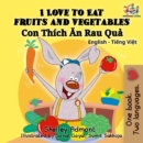 I Love to Eat Fruits and Vegetables (English Vietnamese Bilingual Book) - eBook