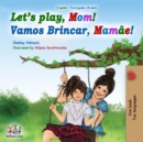 Let's Play, Mom! Vamos Brincar, Mamae! : English Portuguese Bilingual - eBook