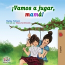 !Vamos a jugar, mama! : Let's Play, Mom! -Spanish edition - eBook