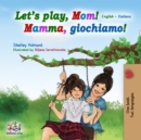 Let's Play, Mom! Mamma, giochiamo! : English Italian Bilingual Book - eBook