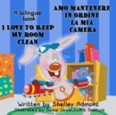 I Love to Keep My Room Clean Amo mantenere in ordine la mia camera : English Italian Bilingual Book - eBook