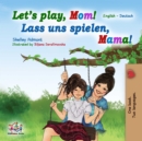 Let's Play, Mom! Lass uns spielen, Mama! - eBook