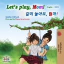 Let's Play, Mom! (English Korean Bilingual Book) - eBook