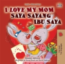 I Love My Mom Saya Sayang Ibu Saya - eBook