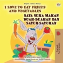 I Love to Eat Fruits and Vegetables Saya Suka Makan Buah-Buahan Dan Sayur-Sayuran - eBook