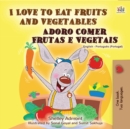 I Love to Eat Fruits and Vegetables Adoro Comer Frutas e Vegetais - eBook