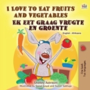 I Love to Eat Fruits and Vegetables Ek eet graag vrugte en groente - eBook