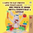I Love to Eat Fruits and Vegetables Dwi Wrth Fy Modd Bwyta Ffrwythau a Llysiau - eBook