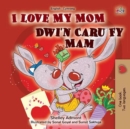 I Love My Mom Dwi'n Caru Fy Mam - eBook