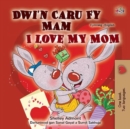 Dwi'n Caru Fy Mam I Love My Mom - eBook