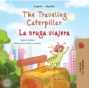 The traveling caterpillar La oruga viajera : English Spanish Bilingual Book for Children - eBook