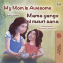 My Mom is Awesome Mama yangu ni poa : English Swahili  Bilingual Book for Children - eBook