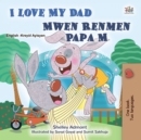 I Love My Dad Mwen Renmen Papa M : English Haitian Creole  Bilingual Book for Children - eBook