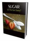 SUCAR Is It The New Enemy? - eBook