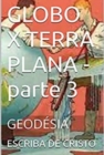 GLOBO X TERRA PLANA - parte 3 - eBook