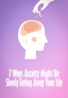7 Ways  Anxiety Might Be Slowly Eating Away Your Life - eBook
