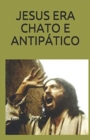 JESUS ERA CHATO E ANTIPATICO - eBook