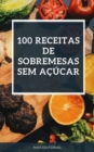 100 RECEITAS DE SOBREMESAS SEM ACUCAR - eBook
