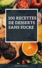100 recettes de desserts sans sucre - eBook