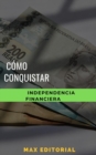 Como conquistar la independencia financiera - eBook
