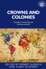 Crowns and colonies : European monarchies and overseas empires - eBook