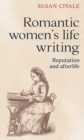 Romantic women's life writing : Reputation and afterlife - eBook