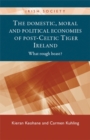 The Domestic, Moral and Political Economies of Post-Celtic Tiger Ireland : What rough beast? - eBook