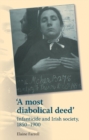 A Most Diabolical Deed' : Infanticide and Irish Society, 1850–1900 - eBook