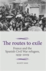The routes to exile : France and the Spanish Civil War refugees, 1939-2009 - eBook