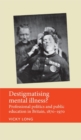 Destigmatising mental illness? : Professional politics and public education in Britain, 1870-1970 - eBook