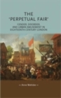 The 'perpetual fair' : Gender, disorder, and urban amusement in eighteenth-century London - eBook