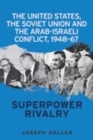 The United States, the Soviet Union and the Arab-Israeli conflict, 1948-67 : Superpower rivalry - eBook