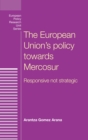 The European Union's policy towards Mercosur : Responsive not strategic - eBook