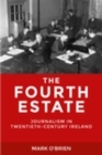 The Fourth Estate : Journalism in twentieth-century Ireland - eBook